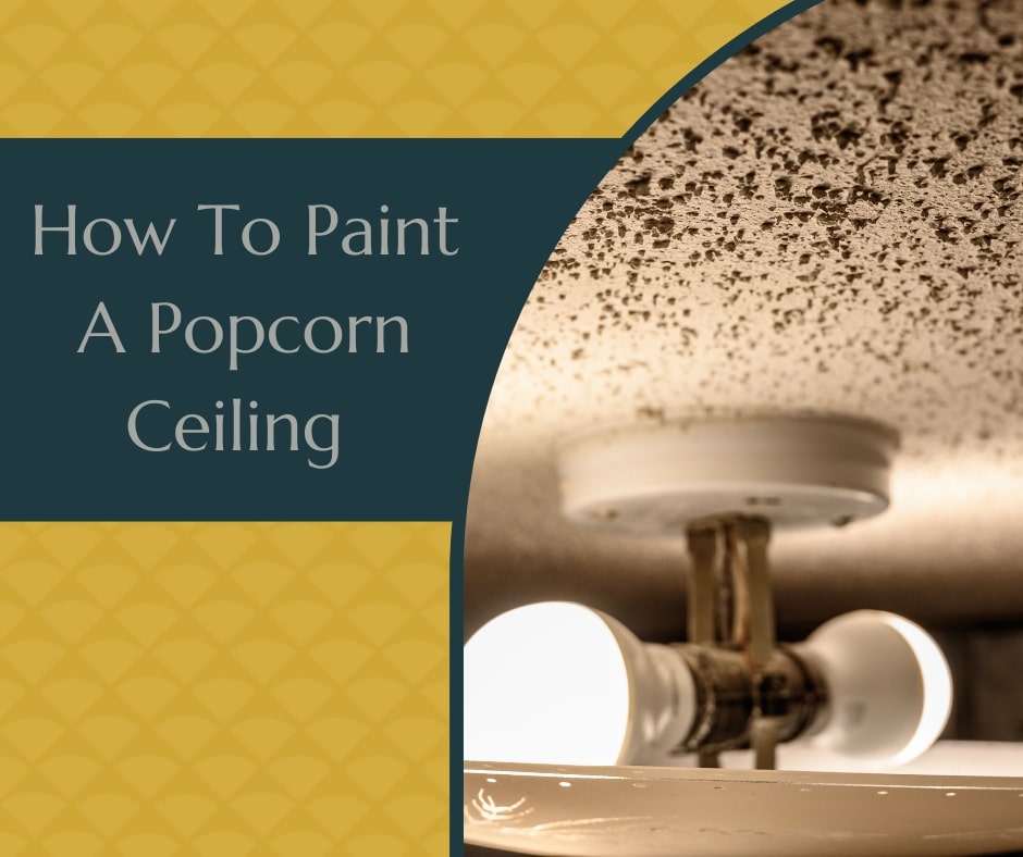 How To Paint A Popcorn Ceiling 